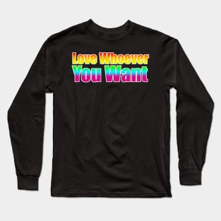 LGBT Love Whoever You Want Long Sleeve T-Shirt